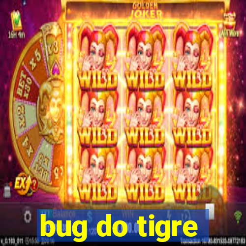 bug do tigre